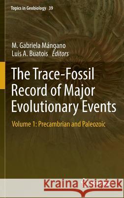 The Trace-Fossil Record of Major Evolutionary Events: Volume 1: Precambrian and Paleozoic Mángano, M. Gabriela 9789401795999