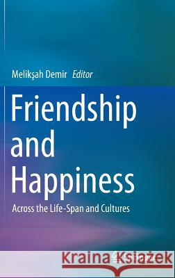 Friendship and Happiness: Across the Life-Span and Cultures Demir, Melikşah 9789401796026