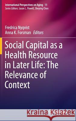 Social Capital as a Health Resource in Later Life: The Relevance of Context Fredrica Nyqvist Anna K. Forsman 9789401796149 Springer