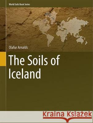 The Soils of Iceland Olafur Arnalds 9789401796200 Springer