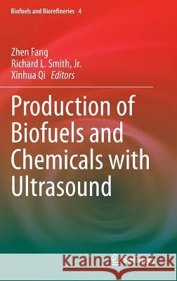 Production of Biofuels and Chemicals with Ultrasound Zhen Fang Richard L. Smit Xinhua Qi 9789401796231
