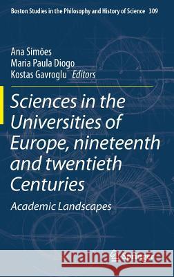 Sciences in the Universities of Europe, Nineteenth and Twentieth Centuries: Academic Landscapes Simões, Ana 9789401796354