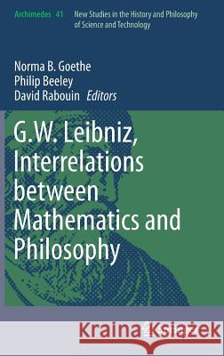 G.W. Leibniz, Interrelations Between Mathematics and Philosophy Goethe, Norma B. 9789401796637 Springer