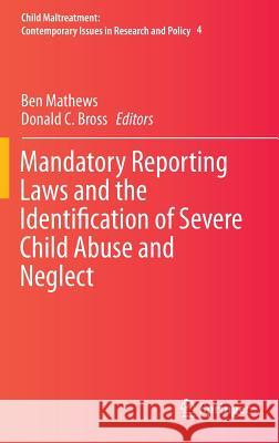 Mandatory Reporting Laws and the Identification of Severe Child Abuse and Neglect Benjamin Mathews Donald C. Bross 9789401796842