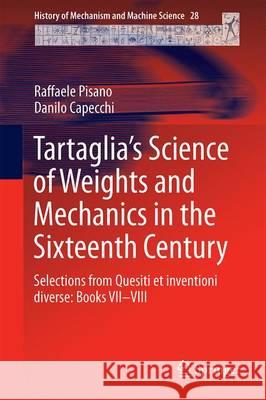 Tartaglia's Science of Weights and Mechanics in the Sixteenth Century: Selections from Quesiti Et Inventioni Diverse: Books VII-VIII Pisano, Raffaele 9789401797092