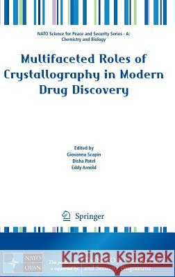 Multifaceted Roles of Crystallography in Modern Drug Discovery Giovanna Scapin Disha Patel Eddy Arnold 9789401797184