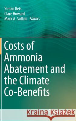 Costs of Ammonia Abatement and the Climate Co-Benefits Stefan Reis Mark A. Sutton Clare Howard 9789401797214 Springer