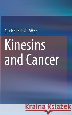 Kinesins and Cancer Frank Kozielski 9789401797313 Springer