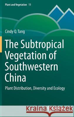 The Subtropical Vegetation of Southwestern China: Plant Distribution, Diversity and Ecology Tang, Cindy Q. 9789401797405 Springer