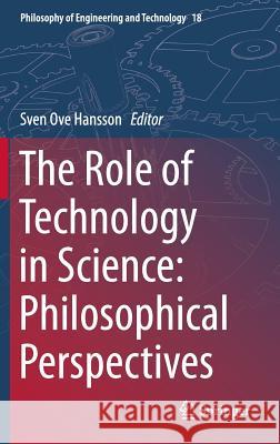 The Role of Technology in Science: Philosophical Perspectives Sven Ove Hansson 9789401797610 Springer