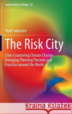 The Risk City: Cities Countering Climate Change: Emerging Planning Theories and Practices Around the World Jabareen, Yosef 9789401797672 Springer