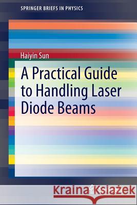 A Practical Guide to Handling Laser Diode Beams Haiyin Sun 9789401797825