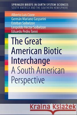 The Great American Biotic Interchange: A South American Perspective Cione, Alberto Luis 9789401797917