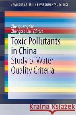 Toxic Pollutants in China: Study of Water Quality Criteria Yan, Zhenguang 9789401797948 Springer