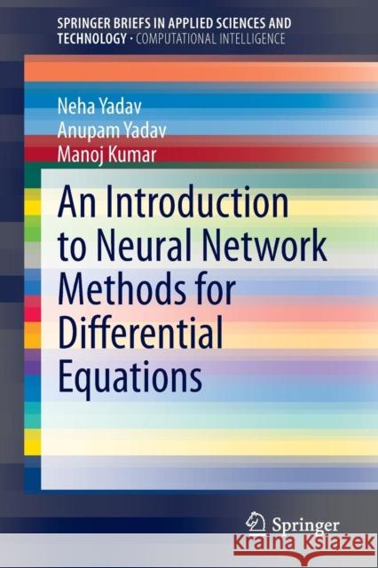 An Introduction to Neural Network Methods for Differential Equations Neha Yadav Anupam Yadav Manoj Kumar 9789401798150 Springer