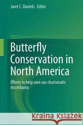 Butterfly Conservation in North America: Efforts to Help Save Our Charismatic Microfauna Daniels, Jaret C. 9789401798518 Springer