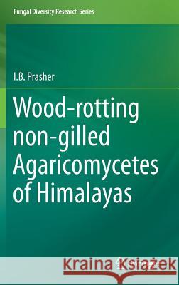 Wood-Rotting Non-Gilled Agaricomycetes of Himalayas Prasher, I. B. 9789401798563 Springer