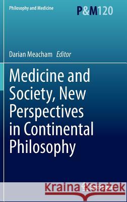 Medicine and Society, New Perspectives in Continental Philosophy Meacham, Darian 9789401798693