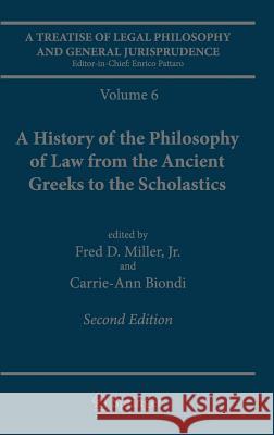 A Treatise of Legal Philosophy and General Jurisprudence: Volume 6: A History of the Philosophy of Law from the Ancient Greeks to the Scholastics Miller Jr, Fred D. 9789401798846