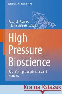 High Pressure Bioscience: Basic Concepts, Applications and Frontiers Kazuyuki Akasaka Hitoshi Matsuki 9789401799171 Springer