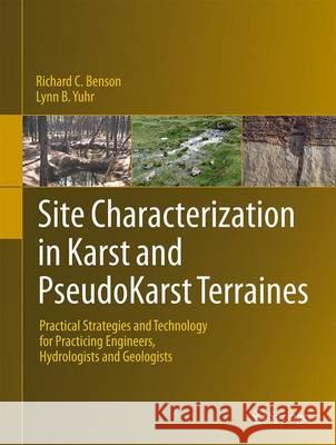 Site Characterization in Karst and Pseudokarst Terraines: Practical Strategies and Technology for Practicing Engineers, Hydrologists and Geologists Benson, Richard C. 9789401799232
