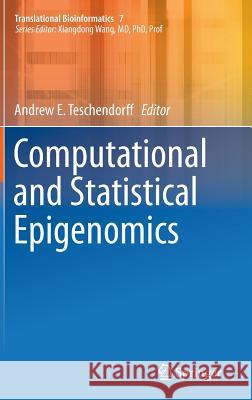 Computational and Statistical Epigenomics Andrew E. Teschendorff 9789401799263 Springer