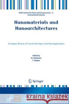 Nanomaterials and Nanoarchitectures: A Complex Review of Current Hot Topics and Their Applications Bardosova, M. 9789401799379 Springer