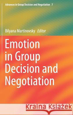 Emotion in Group Decision and Negotiation Bilyana Martinovski 9789401799621 Springer