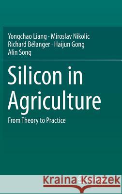 Silicon in Agriculture: From Theory to Practice Liang, Yongchao 9789401799775