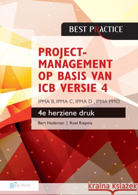 Projectmanagement op basis van ICB versie 4 - 4de herziene druk - IPMA B, IPMA C, IPMA-D , IPMA PMO Roel Riepma Bert Hedeman 9789401803816