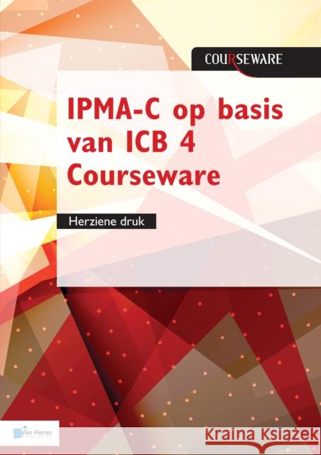 IPMA-C op basis van ICB 4 Courseware - herziene druk Roel Riepma Bert Hedeman 9789401804271 Van Haren Publishing