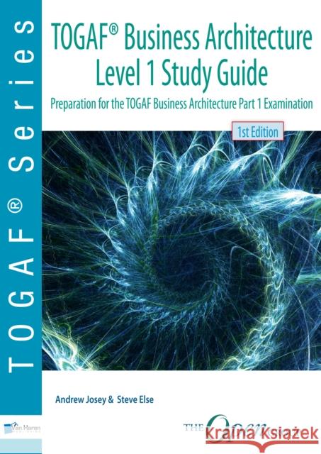 TOGAF(R) Business Architecture Level 1 Study Guide The Open Group , Steve Else, EA Principals Andrew Jones 9789401804813 Van Haren Publishing