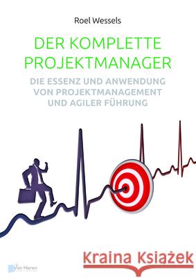 Der Komplette Projektmanager: Die Essenz Und Anwendung Von Projektmanagement Und Agiler Fuhrung Van Haren Publishing 9789401806794 Van Haren Publishing