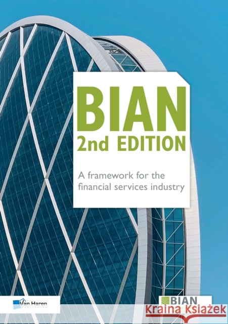 BIAN 2nd Edition - A framework for the financial services industry Bian Association 9789401807685