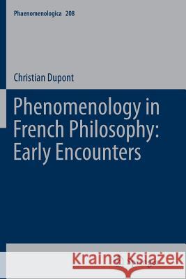 Phenomenology in French Philosophy: Early Encounters Christian DuPont 9789402400069 Springer