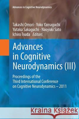 Advances in Cognitive Neurodynamics (III): Proceedings of the Third International Conference on Cognitive Neurodynamics - 2011 Yamaguchi, Yoko 9789402400199 Springer