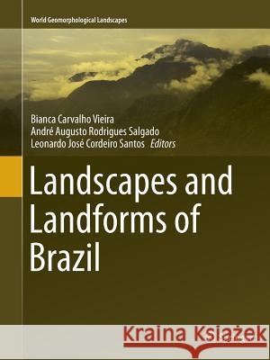 Landscapes and Landforms of Brazil Bianca Carvalho Vieira Andre Augusto Rodrigues Salgado Leonardo Jose Cordeiro Do 9789402400304 Springer