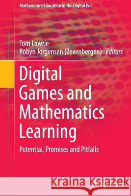 Digital Games and Mathematics Learning: Potential, Promises and Pitfalls Lowrie, Tom 9789402400342 Springer