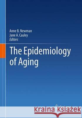 The Epidemiology of Aging Anne Newman Jane A. Cauley 9789402400441 Springer