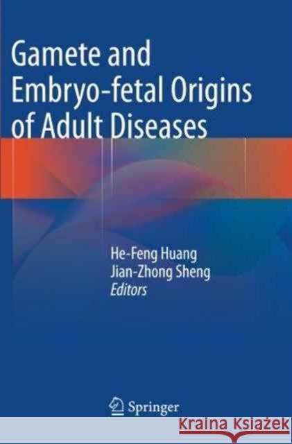 Gamete and Embryo-Fetal Origins of Adult Diseases Huang, He-Feng 9789402400465 Springer