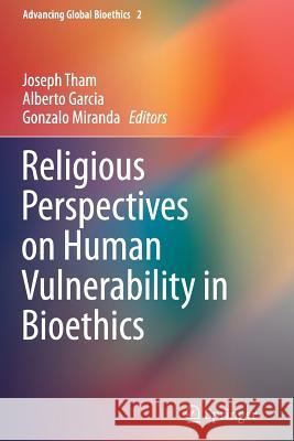 Religious Perspectives on Human Vulnerability in Bioethics Alberto Garci Alberto Garcia Gonzalo Miranda 9789402400526