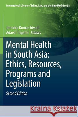 Mental Health in South Asia: Ethics, Resources, Programs and Legislation Arun Kumar, Dr Trivedi A. K. Tripathi Adarsh Tripathi 9789402400533 Springer