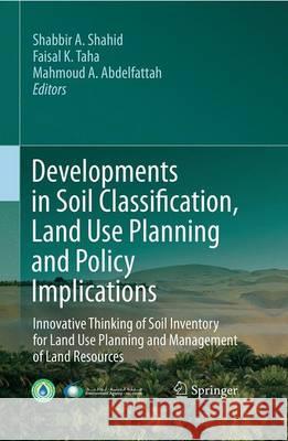 Developments in Soil Classification, Land Use Planning and Policy Implications: Innovative Thinking of Soil Inventory for Land Use Planning and Manage Shahid, Shabbir A. 9789402400540