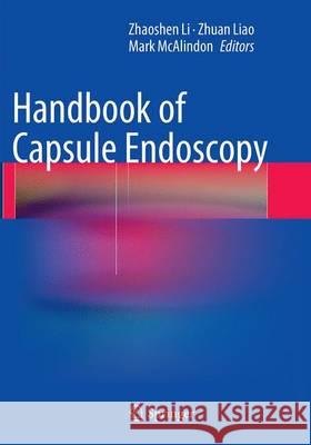 Handbook of Capsule Endoscopy Zhao-Shen Li Zhuan Liao Mark McAlindon 9789402400687 Springer