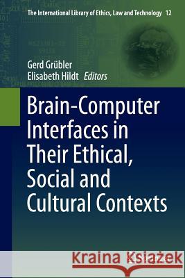 Brain-Computer-Interfaces in Their Ethical, Social and Cultural Contexts Grübler, Gerd 9789402400724 Springer