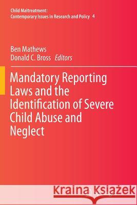Mandatory Reporting Laws and the Identification of Severe Child Abuse and Neglect Ben Mathews Donald C. Bross 9789402400748