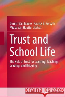 Trust and School Life: The Role of Trust for Learning, Teaching, Leading, and Bridging Van Maele, Dimitri 9789402400755 Springer