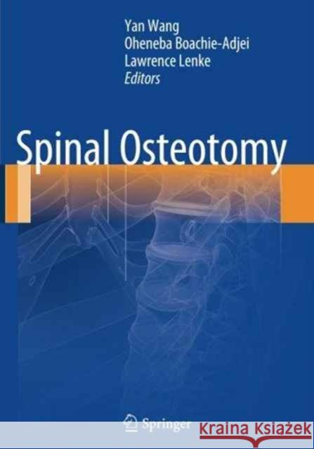 Spinal Osteotomy Yan Wang Oheneba Boachie-Adjei Lawrence Lenke 9789402400816