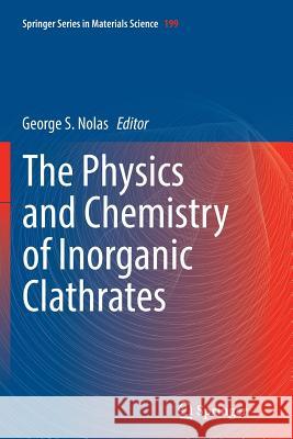 The Physics and Chemistry of Inorganic Clathrates George S. Nolas 9789402400830 Springer