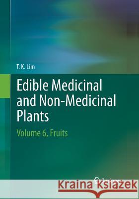 Edible Medicinal and Non-Medicinal Plants: Volume 6, Fruits Lim, T. K. 9789402400908 Springer